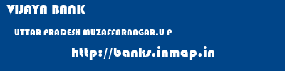 VIJAYA BANK  UTTAR PRADESH MUZAFFARNAGAR,U P    banks information 
